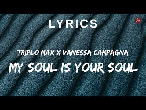 Triplo Max x Vanessa Campagna - My Soul Is Your Soul (Lyrics)