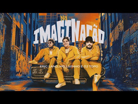 Eric Land - Na Imaginação (w/ Mc Livinho, DJ TOPO) on Spotify Charts