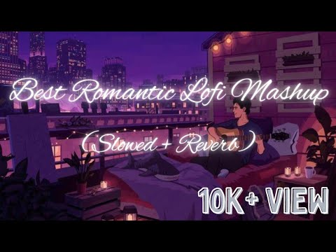 Best Romantic 💞 Lofi Mashup (slowed + Reverb)to study/chill/relax/to lofi songs