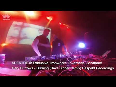 SPEKTRE @ Exklusive, Ironworks, Inverness,  Gary Burrows - Burning (Dave Sinner Remix) Respekt