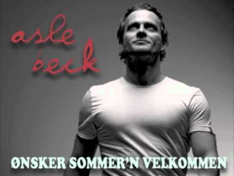 Asle Beck.       ØNSKER SOMMER´N VELKOMMEN