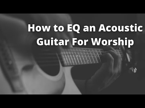 How To EQ An Acoustic For Live Worship