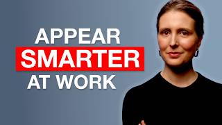 6 Hacks to Appear 'Smarter' at Work and Boost Your Credibility