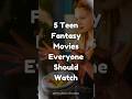 5 Teen Fantasy Movies Everyone Should Watch
