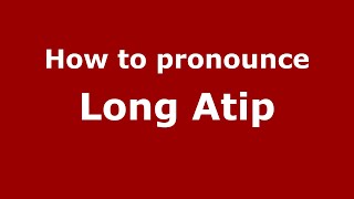 How to pronounce Long Atip