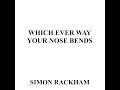 'Which Ever Way Your Nose Bends' Simon Rackham