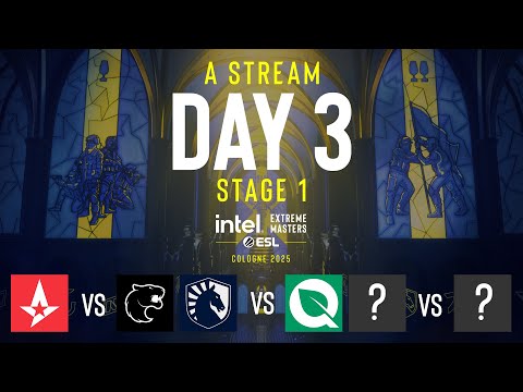 IEM Cologne 2025 - Stage 1 - Day 3 - Stream A - FULL SHOW