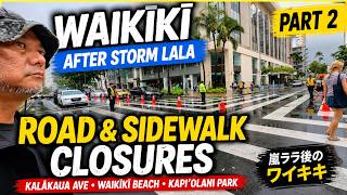 Waikīkī After Storm Lala Part 2 | Road & Sidewalk Closures | 嵐ララ後のワイキキ