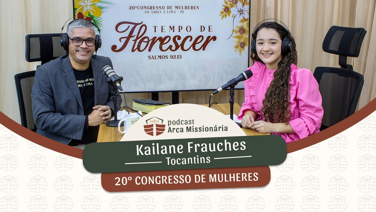 Podcast Arca Missionária -  Especial 20º Congresso de Mulheres - Kailane Frauches - Tocantins