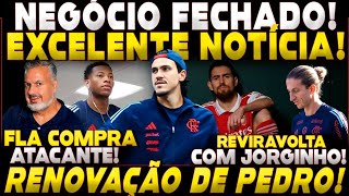 NEGÓCIO FECHADO! EXCELENTE NOTÍCIA! ATACANTE COMPRADO! RENOVAÇÃO DE PEDRO! REVIRAVOLTA COM JORGINHO?