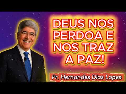 DEUS NOS PERDOA E NOS TRAZ A PAZ! 🙏Hernandes Dias Lopes