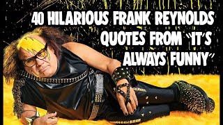 #TBT - 40 Hilarious Frank Reynolds Quotes From It's Always Sunny