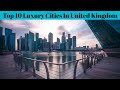 Top 10 Most Best Luxury Cities In The Uk | Best City In United Kingdom | Advotis4u