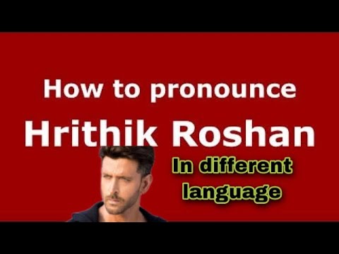 How to pronounce Hrithik Roshan in different languages