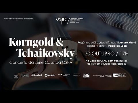 OSPA 2021 - 30/10 - Série Casa da OSPA #21 – KORNGOLD & TCHAIKOVSKY | Evandro Matté | Pablo de León