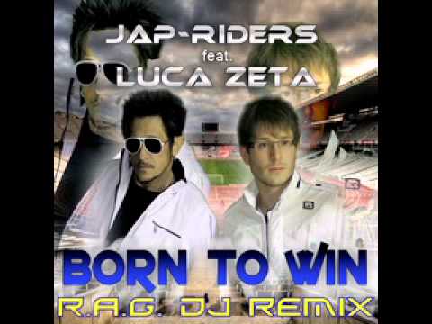 Jap-Riders feat. Luca Zeta - Born To Win (R.A.G. DJ Remix)