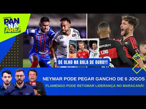 NEYMAR SERÁ DENUNCIADO E PODE PEGAR SUSPENSÃO PESADA; HOJE TEM FLAMENGO NO BRASILEIRÃO | PAN NA ÁREA