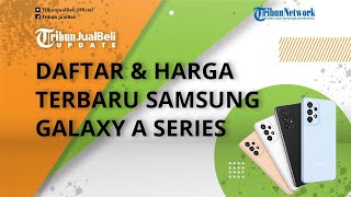 Daftar dan Harga Terbaru HP Samsung Galaxy A Series per November 2022, Simak Daftar Harganya