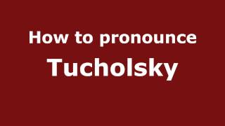 How to pronounce Tucholsky