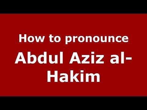 How to pronounce Abdul Aziz al-Hakim (Arabic/Iraq) - PronounceNames.com