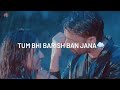 Baarish Ban Jana Status Barish Ban Jana Whatsapp Status Barish Ban Jana Song Status