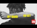 Jay Bahd Go Get Lyrics
