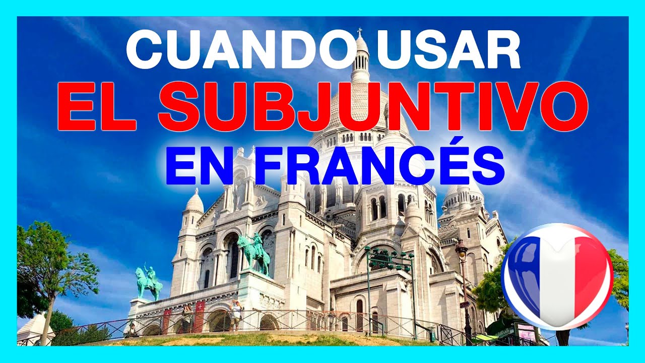 CUÁNDO se usa el SUBJUNTIVO en francés 🚀 Le subjonctif en français : explicaciones