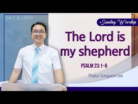 2021-0307 | Sunday Worship - The Lord is my Shepherd  | Ptr. Sungwon Lee | Salt and Light On