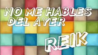 NO ME HABLES DEL AYER / REIK *LETRA
