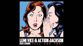 Lemi Vice & Action Jackson feat. 2 Chainz - Tell You That