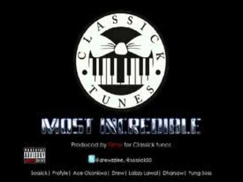 Sossick - Most Incredible ft Profyle, Ace Okonkwo, Drew, Labzy Lawal, Dharsaw and Yung Soss