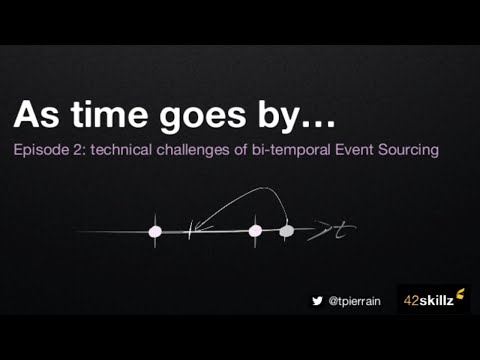 As time goes by... (technical challenges of bi-temporal Event Sourcing) with Thomas Pierrain