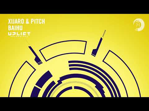 UPLIFTING TRANCE: XiJaro & Pitch - Baihu (Uplift Recordings)