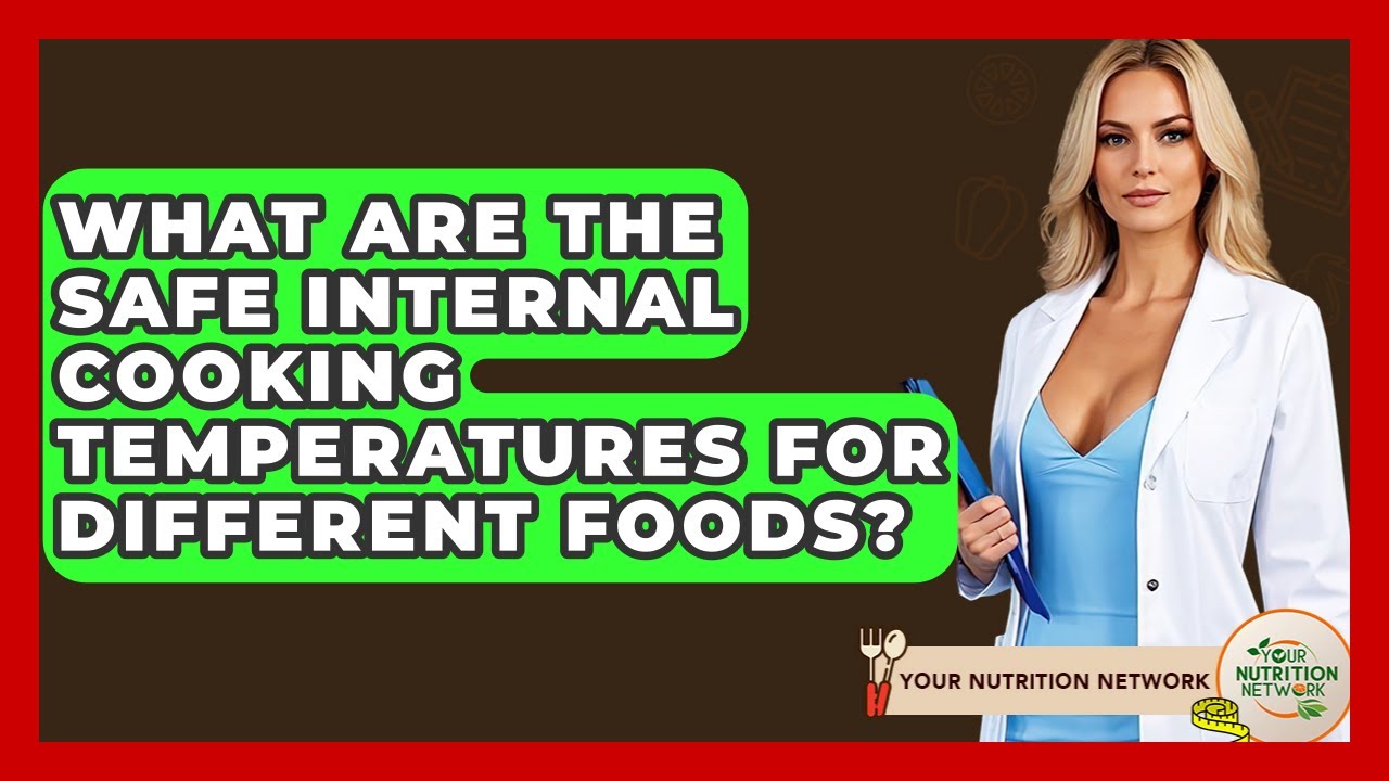 What Are The Safe Internal Cooking Temperatures For Different Foods? - Your Nutrition Network