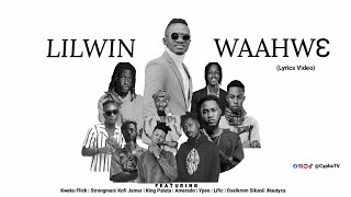 Lilwin - Waahwɛ (Lyrics Video) ft Kweku Flick | Strongman| Kofi Jamar | King Paluta | Amerado | Ypee