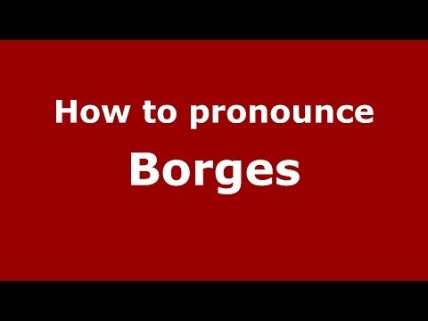 How to pronounce Borges