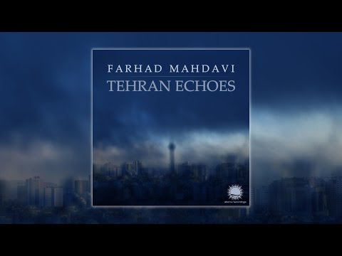 Farhad Mahdavi - Tehran Echoes (Album Presentation)