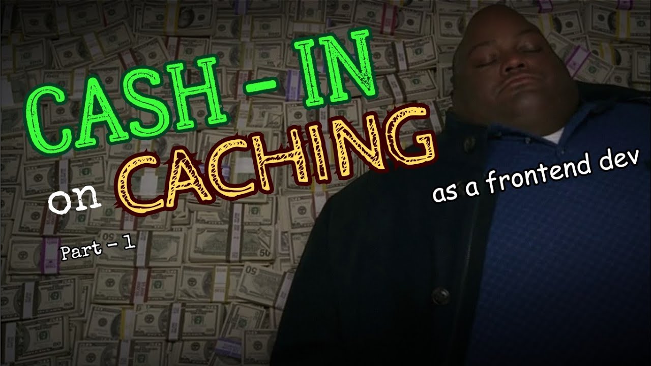 Thumbnail for CASH-IN on CACHING as a frontend developer | Part 1 | Browser cache