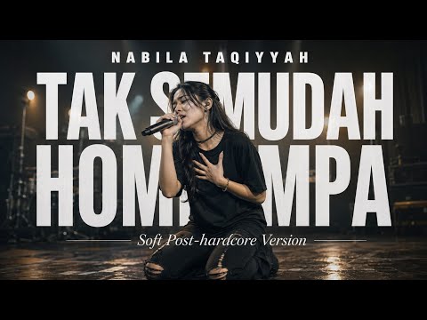TAK SEMUDAH HOMPIMPA - NABILA TAQIYYAH 🎸 SOFT POST-HARDCORE VERSION 🎸 NEW ARRANGEMENT