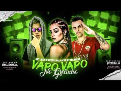 VAPO VAPO NO GRELIN _ TETEU BALA E MC LEEK FEAT. MC MARI - BREGA FUNK