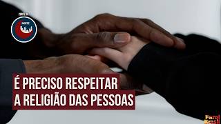 É preciso respeitar a religião das pessoas | Noite Brasil