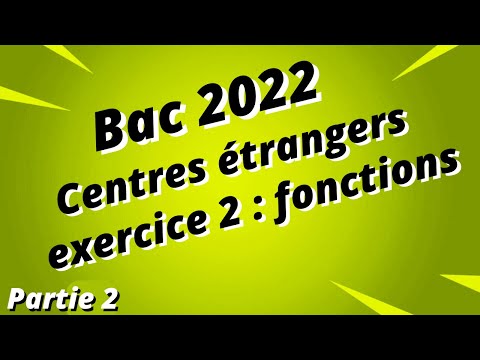Bac 2022 corrigé - Centres étrangers - exercice 2 : fonctions - Partie 2