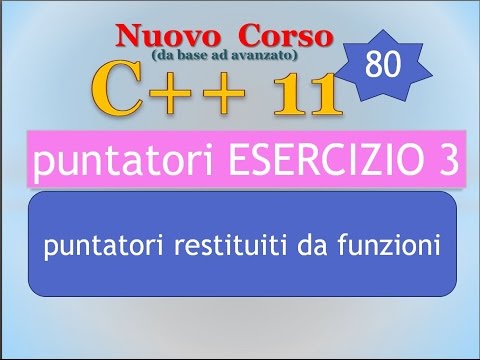 Nuovo Corso C++11 ITA 80: puntatori, ESERCIZIO 3 - puntatori restituiti da funzioni