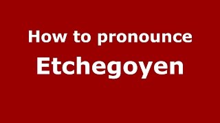 How to pronounce Etchegoyen