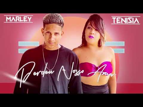 MC MARLEY E TENISIA - PERDEU NOSSO AMOR - MÚSICA NOVA