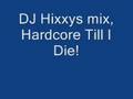 Dj Hixxy, HardCore Till I Die 