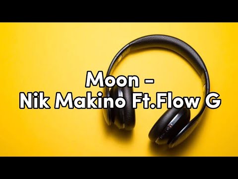 Moon Lyrics-Nik Makino ft.Flow G