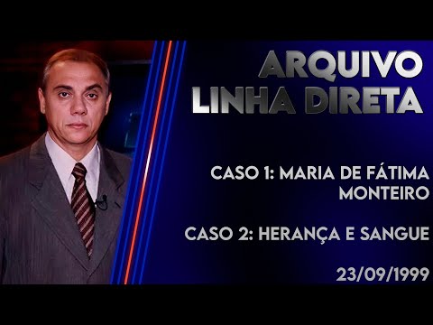 Linha Direta 23/09/1999 - Caso 1: Maria de Fátima Monteiro - Caso 2: Herança e sangue