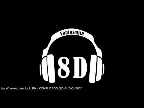 Jay Wheeler, Luar La L, BM - COMPLICADO (8D AUDIO) 360°