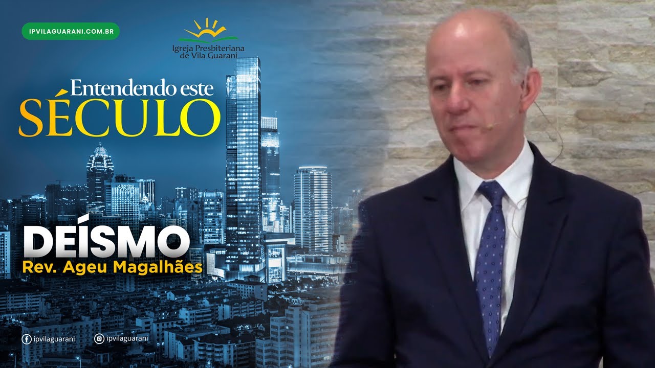 ED - Entendendo este Século - Deísmo - Rev Ageu Magalhães